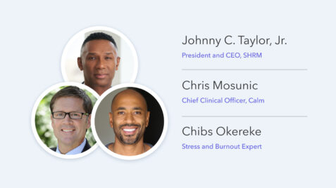SHRM’s President and CEO, Johnny C. Taylor, Jr., Calm’s Chief Clinical Officer, Chris Mosunic and Stress and Burnout Coach, Chibs Okereke